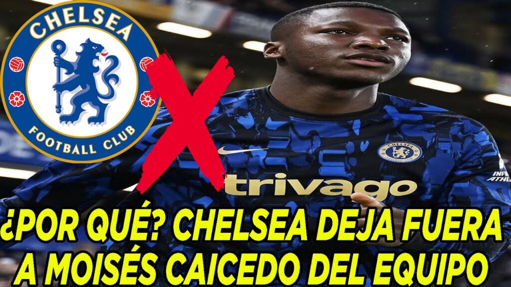 ¿POR QUÉ? CHELSEA DEJA FUERA A MOISÉS CAICEDO DEL EQUIPO