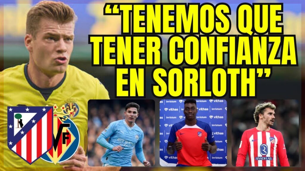 SORLOTH Y LA CONFIANZA QUE DEBERÍAMOS DARLE PARA QUE RINDA EN ESTE NUEVO ATLETI