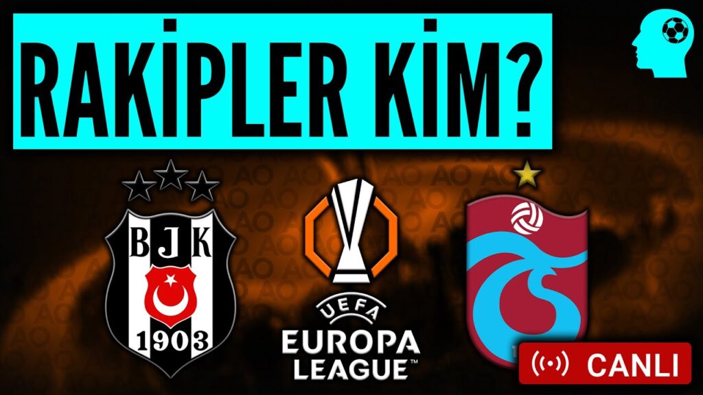 Beşiktaş ve Trabzonspor AVRUPA LİGİ Kura Çekimi