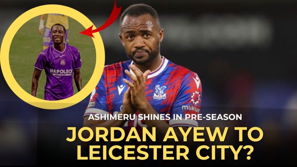 JORDAN AYEW SET FOR LEICESTER CITY MOVE? & ASHIMERU MAKES INJURY RETURN IN LEAGUE