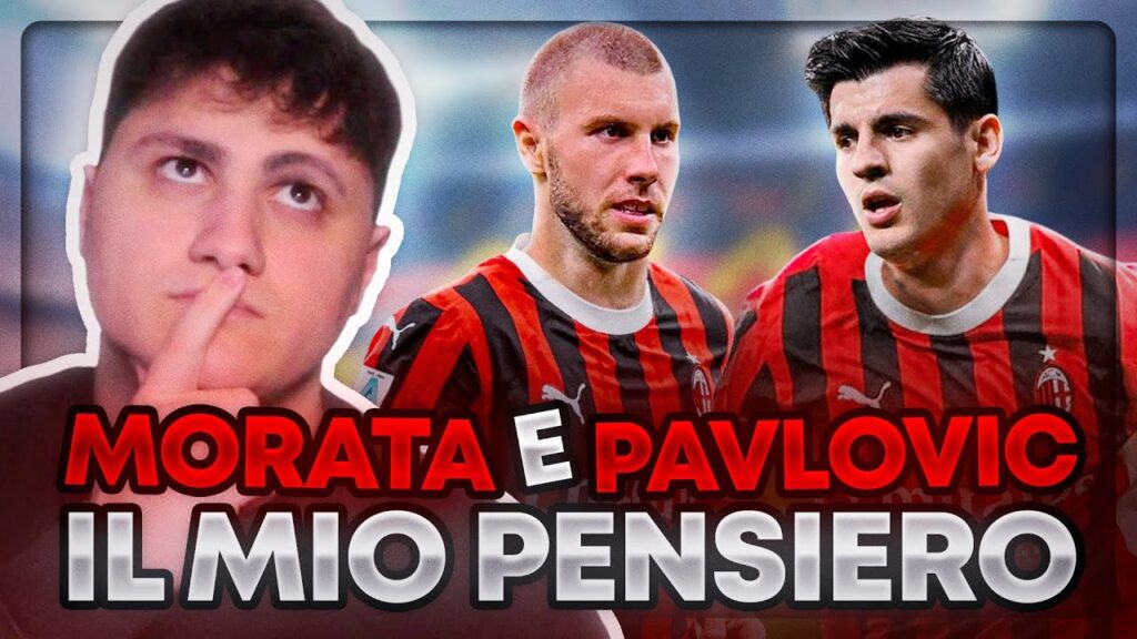 COSA NE PENSO DEI NUOVI ACQUISTI: MORATA E PAVLOVIC