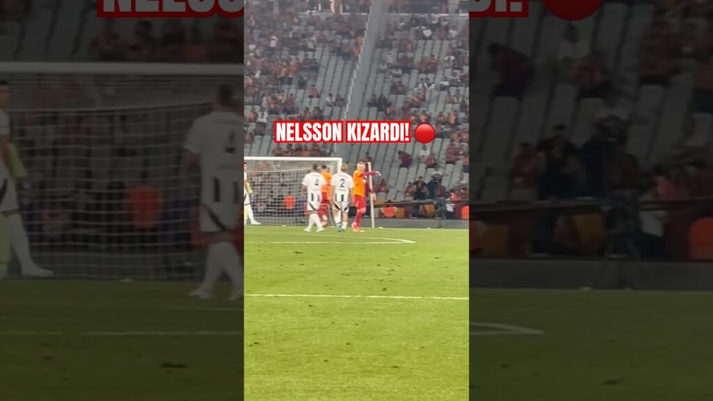 🔥Nelsson Kırmızı Kart Gördü!