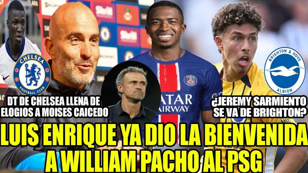 LUIS ENRIQUE YA DIO LA BIENVENIDAA WILLIAM PACHO AL PSG! ¿JEREMY SARMIENTO SE VA DE BRIGHTON? Y MAS