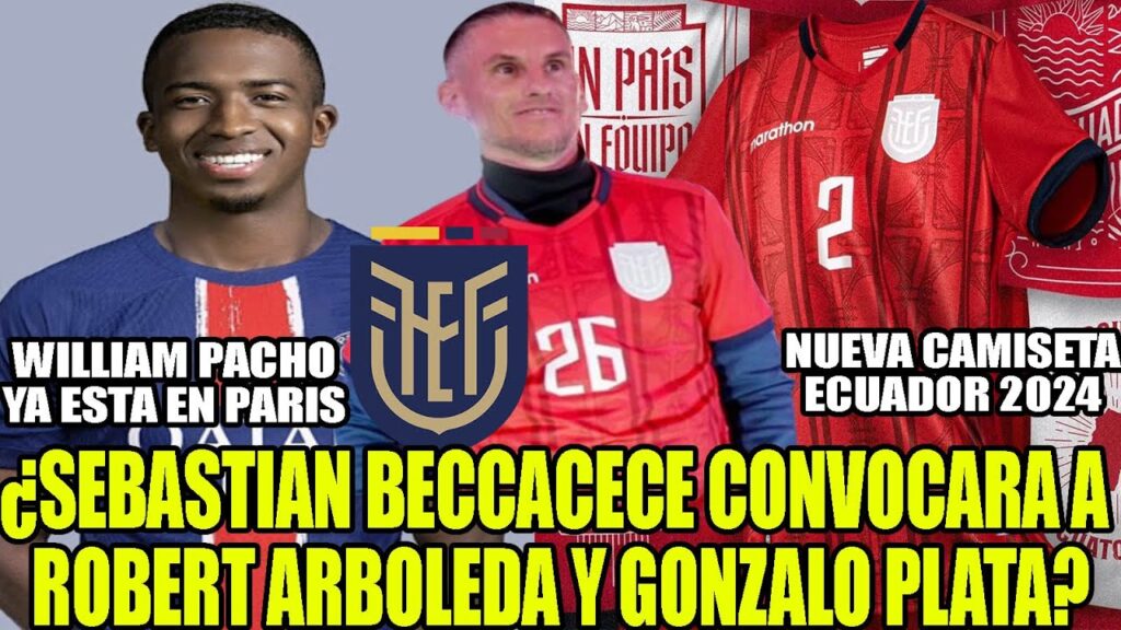 ¿SEBASTIAN BECCACECE CONVOCARA A ROBERT ARBOLEDA Y GONZALO PLATA? NUEVA CAMISETA ECUADOR 2024 Y MAS ¿SEBASTIAN BECCACECE CONVOCARA A ROBERT ARBOLEDA Y GONZALO PLATA? NUEVA CAMISETA ECUADOR 2024 Y MAS