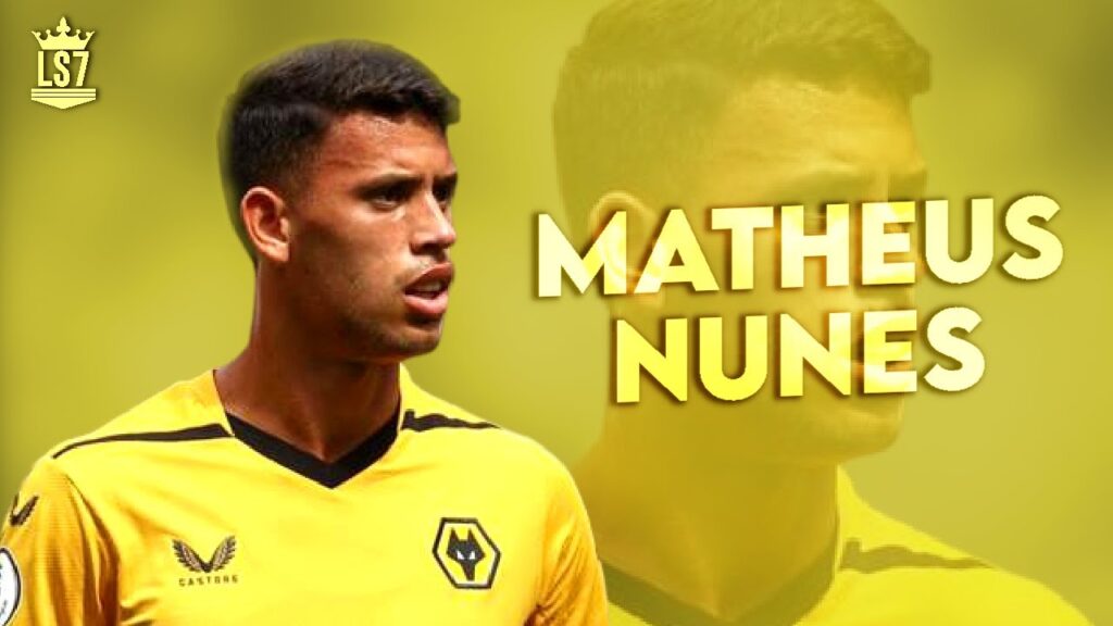 Matheus Nunes 2022 ► Best Skills, Goals & Assists | HD
