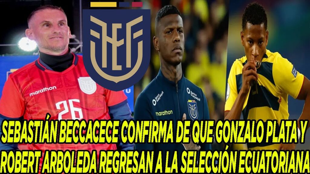 SEBASTIÁN BECCACECE CONFIRMA DE QUE GONZALO PLATA Y ROBERT ARBOLEDA REGRESAN A LA SELECCIÓN ECUADOR
