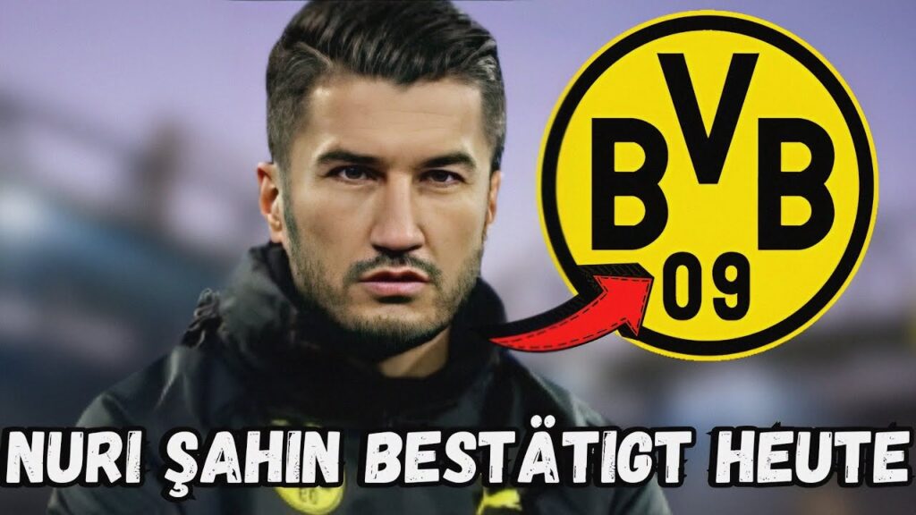 BvB: Eilmeldung! Es ist jetzt draußen! Nuri Şahin hat dies heute bestätigt! BvB-Neuigkeiten! #bvb