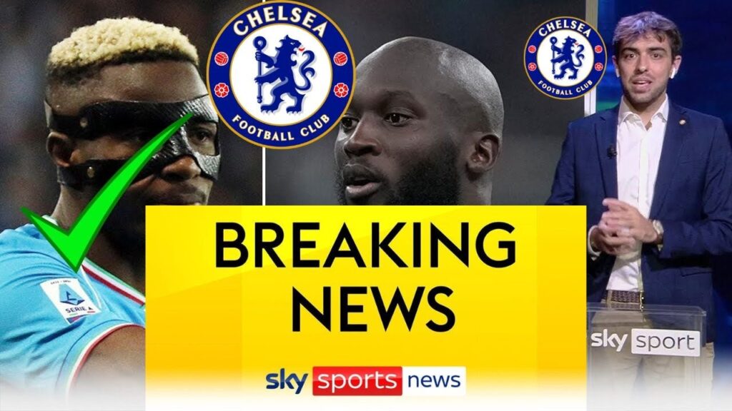 chelsea transfer news The latest from Italy on Victor Osimhen and Lukaku chelsea breaking news today