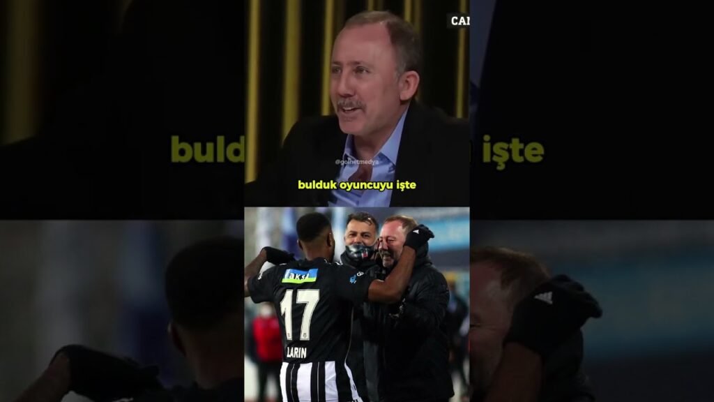 Sergen Yalçın Larin'i anlatıyor