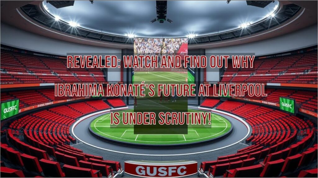 REVEALED: Arne Slot's Doubts: Ibrahima Konaté's Future at Liverpool Under Scrutiny!