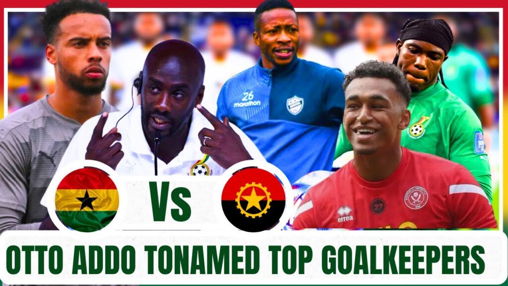 GHANA VS ANGOLA BLACK STARS COACH OTTO ADDO NAMED 3 GOALKEEPERS FOR UPCOMING QUALIFIERS