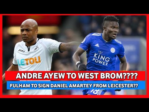 ANDRE AYEW TO WEST BROM? & FULHAM EYE DANIEL AMARTEY MOVE