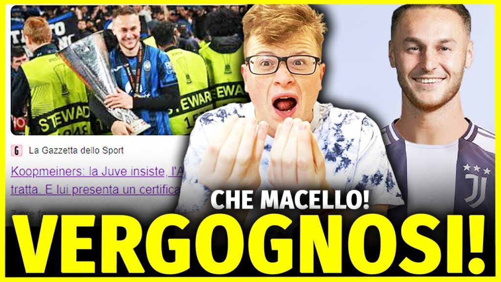 SCANDALOSO QUELLO CHE STA SUCCEDENDO FRA KOOPMEINERS, LA JUVENTUS E L'ATALANTA!! - VI DICO LA MIA