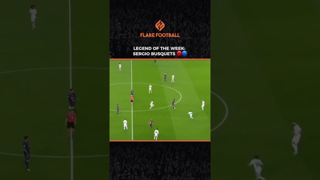 LEGEND OF THE WEEK: SERGIO BUSQUETS