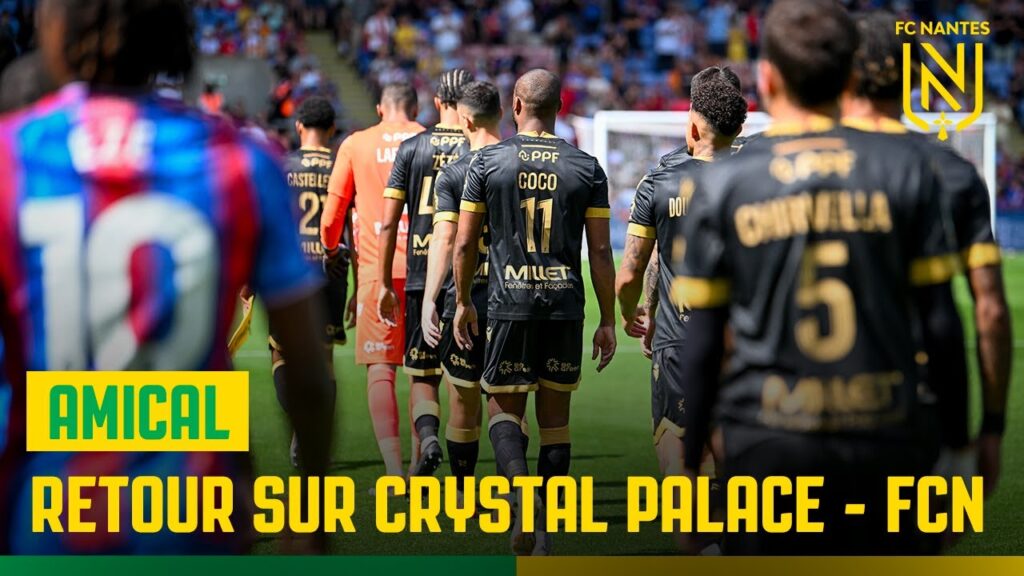 Crystal Palace - FC Nantes : l'inside du match !