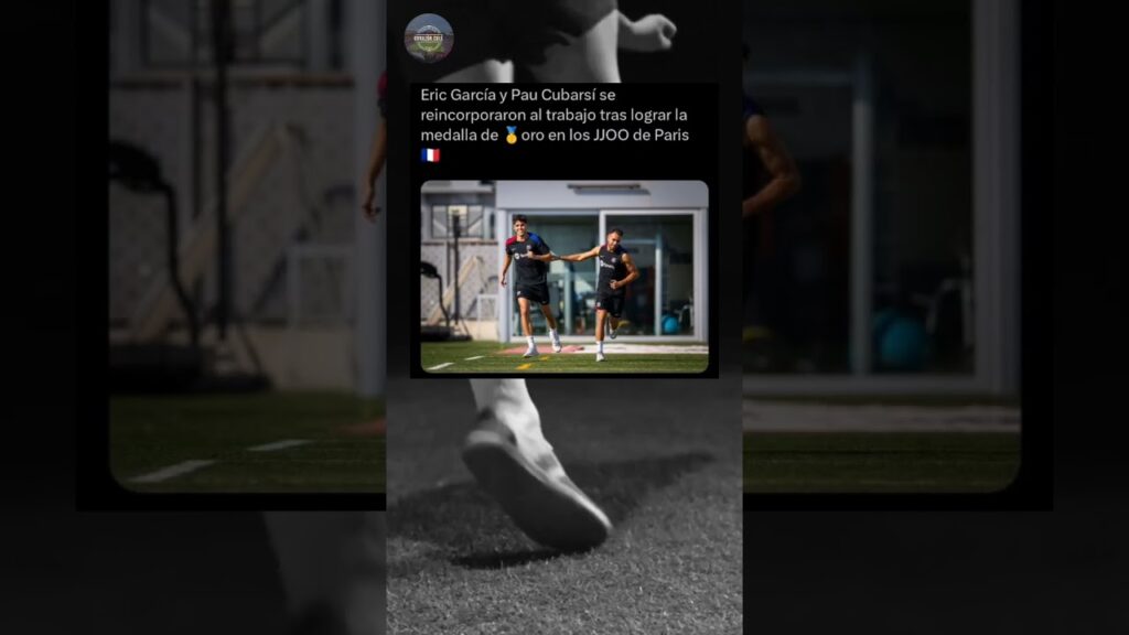 Eric García y Cubarsí  vuelven a los entrenos ‼️