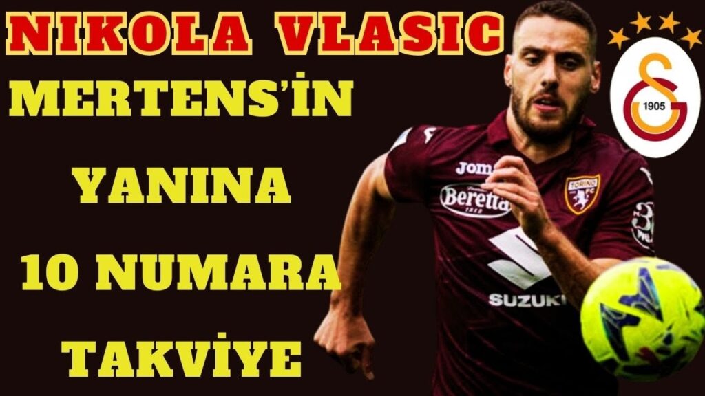 GALATASARAY'A 10 NUMARA TRANSFER ÖNERİSİ NIKOLA VLASIC İTALYA'DAN GENÇ VE DİNAMİK ORTA SAHA GELİYOR