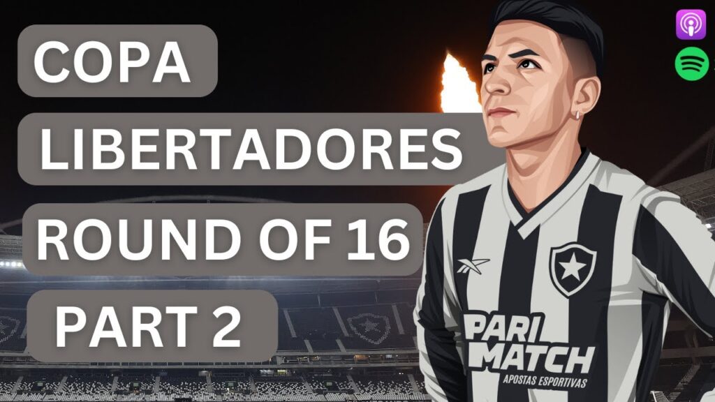 Copa Libertadores Round of 16 Preview: Part Two | Sao Paulo | Botafogo vs Palmeiras | Flamengo