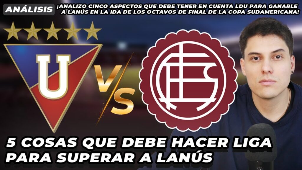 Cinco cosas que debe hacer Liga de Quito para superar a Lanús en la Copa Sudamericana