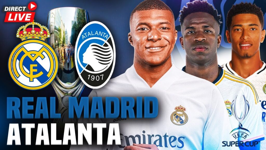 🔴REAL MADRID - ATALANTA LIVE /🏆Mbappé ENFIN au REAL🙏🔥! Les GALACTIQUES 🔥FINALE SUPER COUPE D'EUROPE