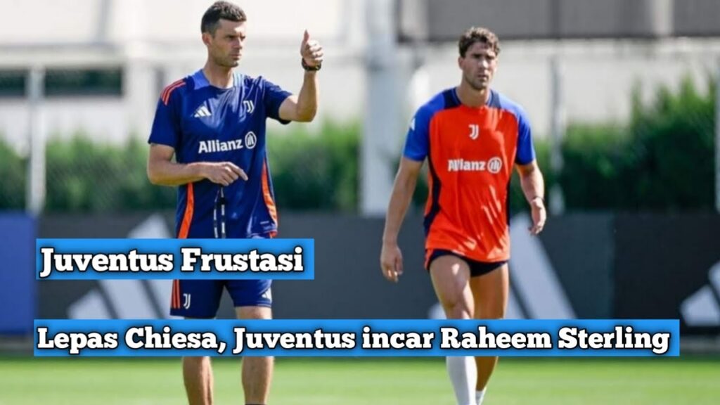 Juventus frustrasi||Lepas Chiesa||Juventus incar Raheem Sterling
