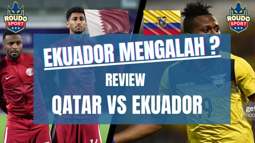PEMBUKAAN PIALA DUNIA 2022 : Review Qatar VS Ekuador