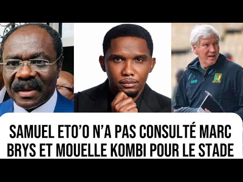 Samuel Eto’o a choisi le stade pour le match des lions sans consulter Marc Brys et Mouelle Kombi