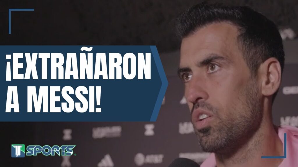 Sergio Busquets DESCRIBE lo que SUFRIÓ el Inter de Miami en la Leagues Cup SIN Lionel Messi
