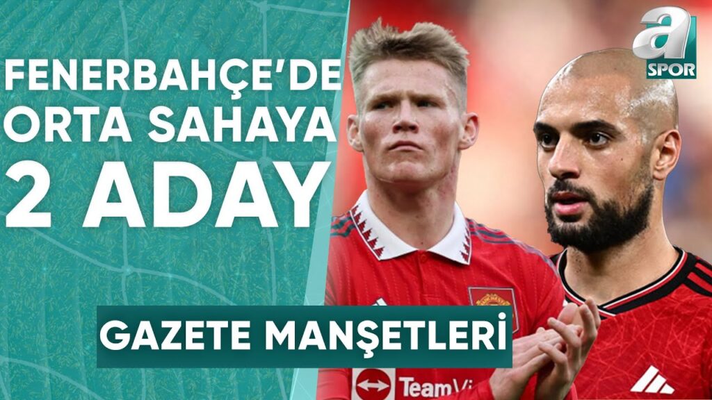 Fenerbahçe'de Orta Saha Adayları Netleşti! Scott McTominay & Sofyan Amrabat / A Spor / Sabah Sporu