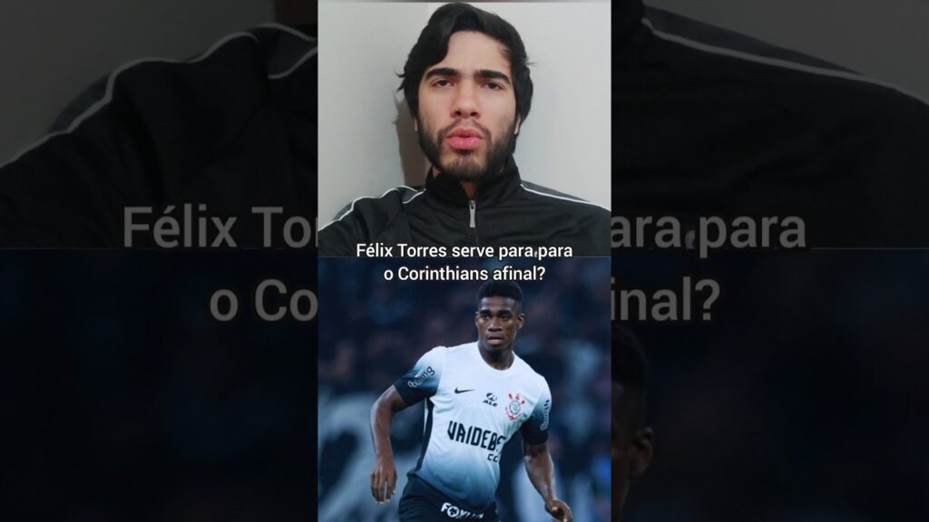 FÉLIX TORRES DARÁ CERTO NO CORINTHIANS? #corinthians #futebol #brasileirão