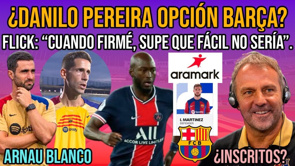 💥 ¿DANILO PEREIRA AL BARÇA? | ARNAU BLANCO | INSCRITOS, ARAMARK Y MERCATO | FLICK Y ALBERT SÁNCHEZ