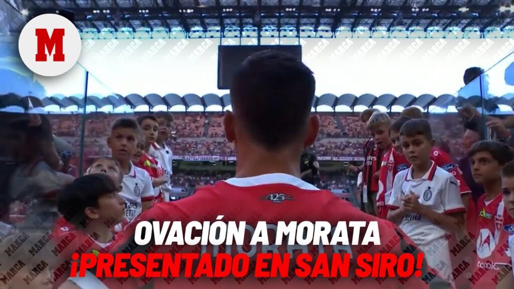Ovación de gala a Morata en su presentación en San Siro I MARCA