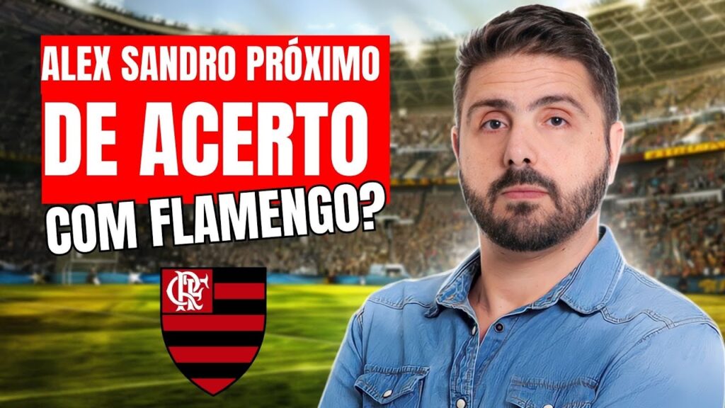 ALEX SANDRO PRÓXIMO DE ACERTO COM FLAMENGO?