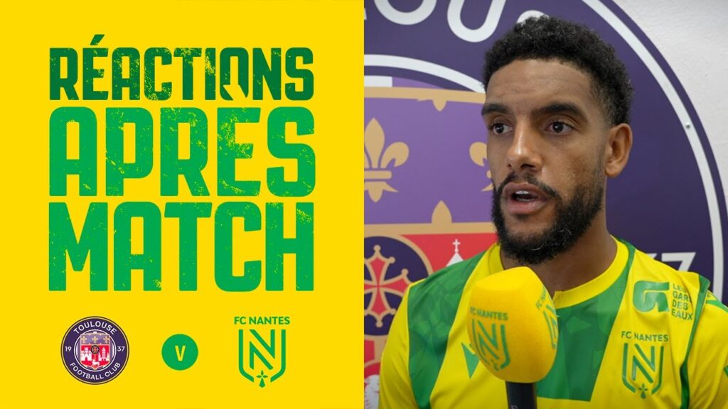 Toulouse FC - FC Nantes : la réaction des joueurs