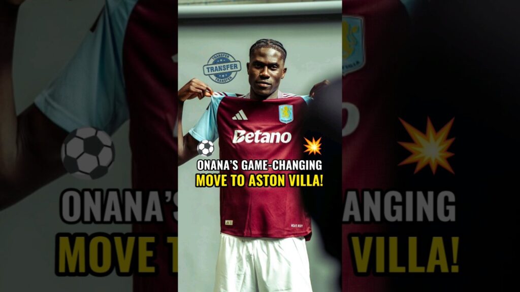 HOW AMADOU ONANA’S TRANSFER CHANGED THE GAME FOR ASTON VILLA! 🔥⚽