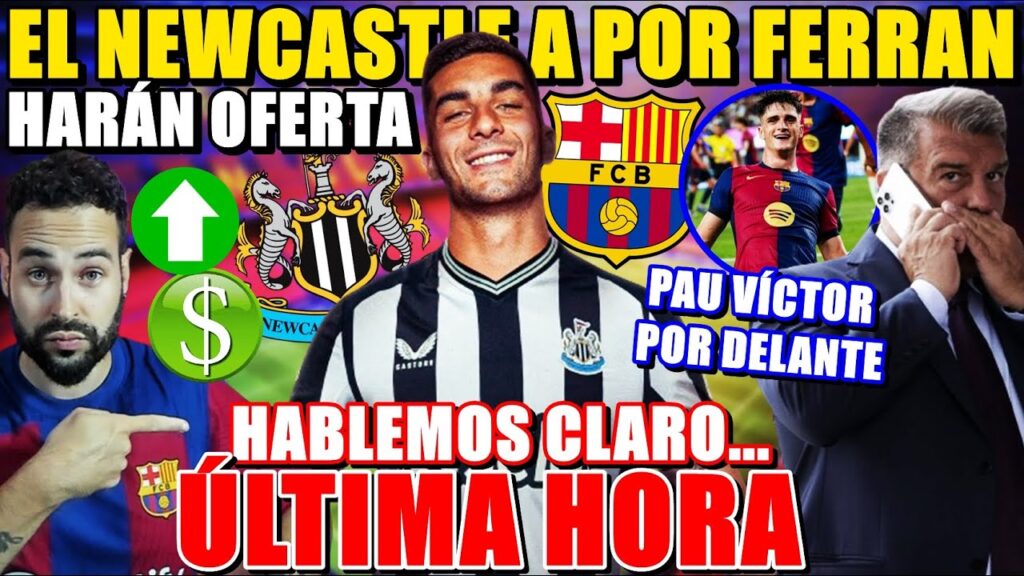 🚨¡OFERTA del NEWCASTLE por FERRAN TORRES! VENTA CLARA... PAU VÍCTOR por DELANTE ¡ÚLTIMA HORA!