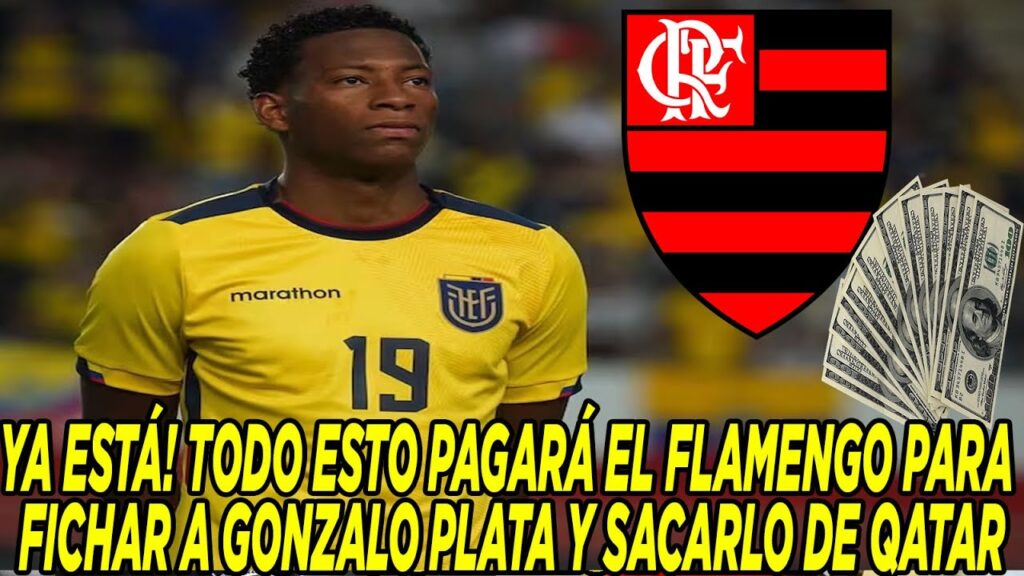 YA ESTÁ! TODO ESTO PAGARÁ EL FLAMENGO PARA FICHAR A GONZALO PLATA Y SACARLO DE QATAR