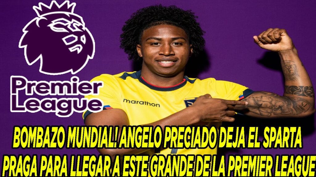 BOMBAZO MUNDIAL! ANGELO PRECIADO DEJA EL SPARTA PRAGA PARA LLEGAR A ESTE GRANDE DE LA PREMIER LEAGUE