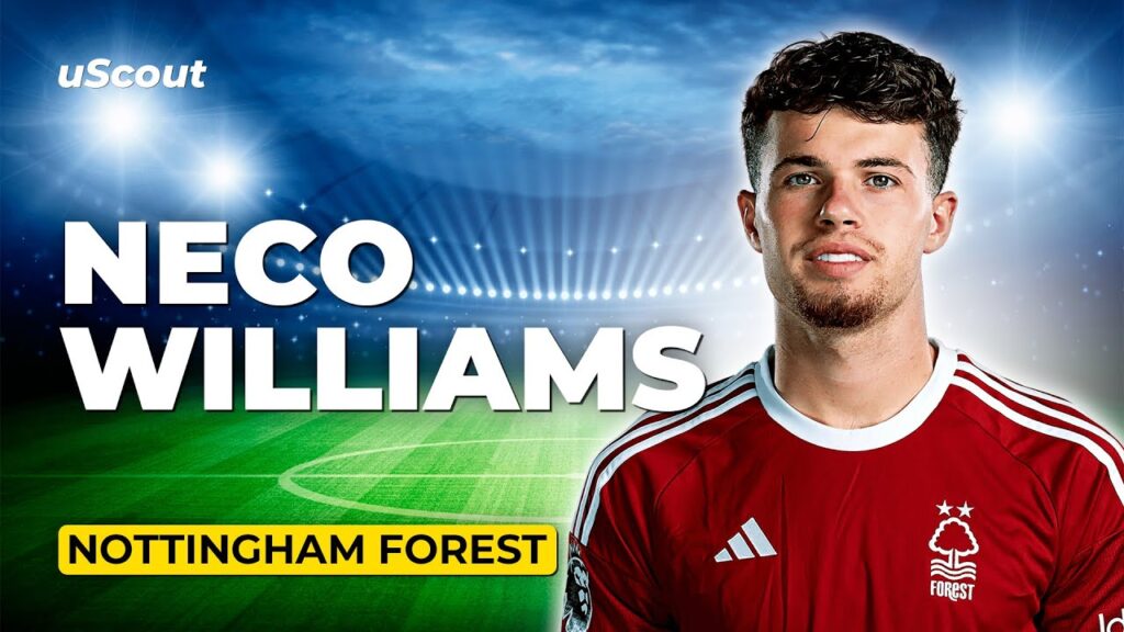 How Good Is Neco Williams at Nottingham Forest? How Good Is Neco Williams at Nottingham Forest?