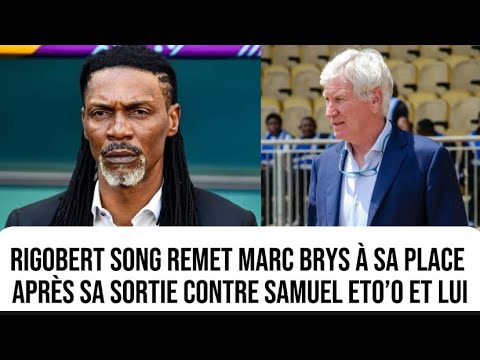 Rigobert Song remet Marc Brys à sa place et exige du respect du sélectionneur ;Samuel Eto’o est ...