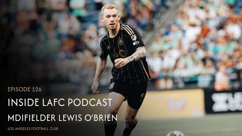 Inside LAFC Ep. 126 - Midfielder Lewis O'Brien