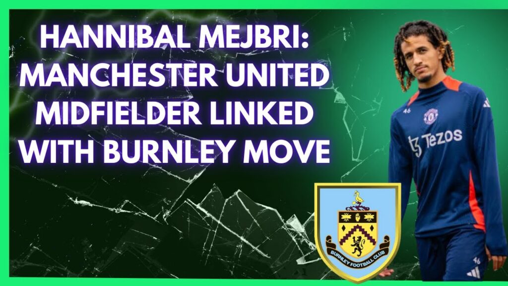 Hannibal Mejbri: Manchester United Midfielder Linked with Burnley Move