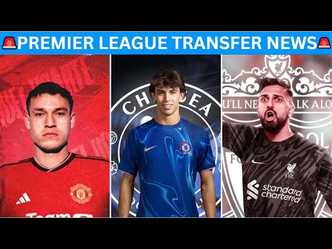 🔥 Premier League Team Transfer News ✅ Felix Chelsea News 🚨 Mamardashvili Liverpool 🚨 Ugarte News