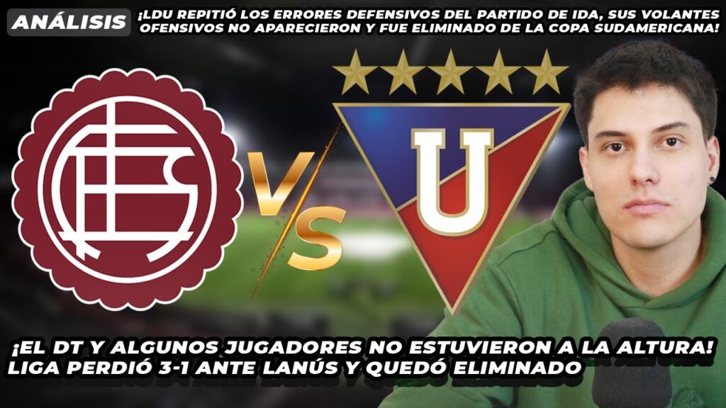 ¡LDU eliminada de la Copa Sudamericana! ¡Mal Vitamina Sánchez! Liga de Quito perdió 3-1 ante Lanús