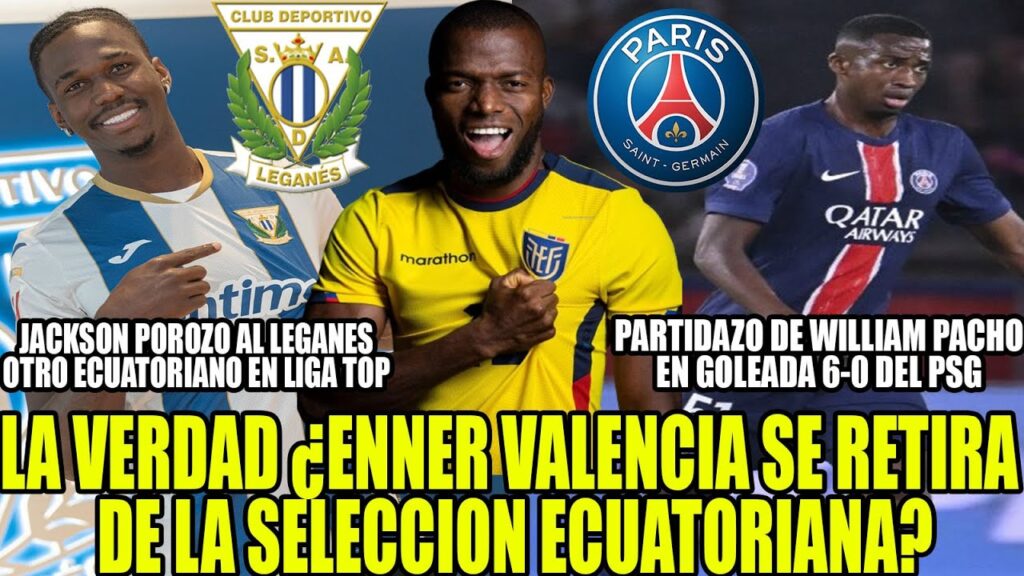 ¿ENNER VALENCIA SE RETIRA DE LA SELECCION ECUADOR? PARTIDAZO DE WILLIAM PACHO EN GOLEADA 6-0 DEL PSG ¿ENNER VALENCIA SE RETIRA DE LA SELECCION ECUADOR? PARTIDAZO DE WILLIAM PACHO EN GOLEADA 6-0 DEL PSG