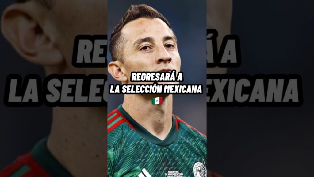 REGRESA ANDRÉS GUARDADO A LA SELECCIÓN MEXICANA 🇲🇽