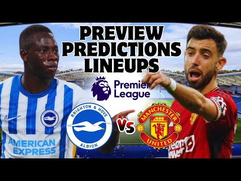 BRIGHTON VS MANCHESTER UNITED - PREVIEW, PREDICTIONS AND LINEUPS