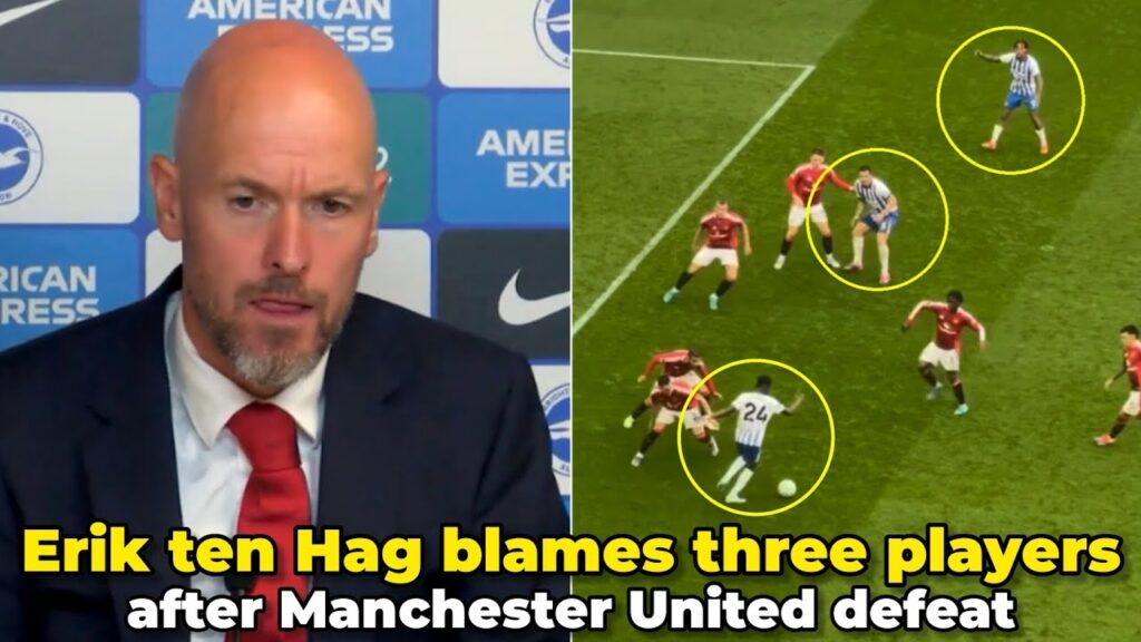 Erik ten Hag blames three players after Manchester United fall to Brighton defeat