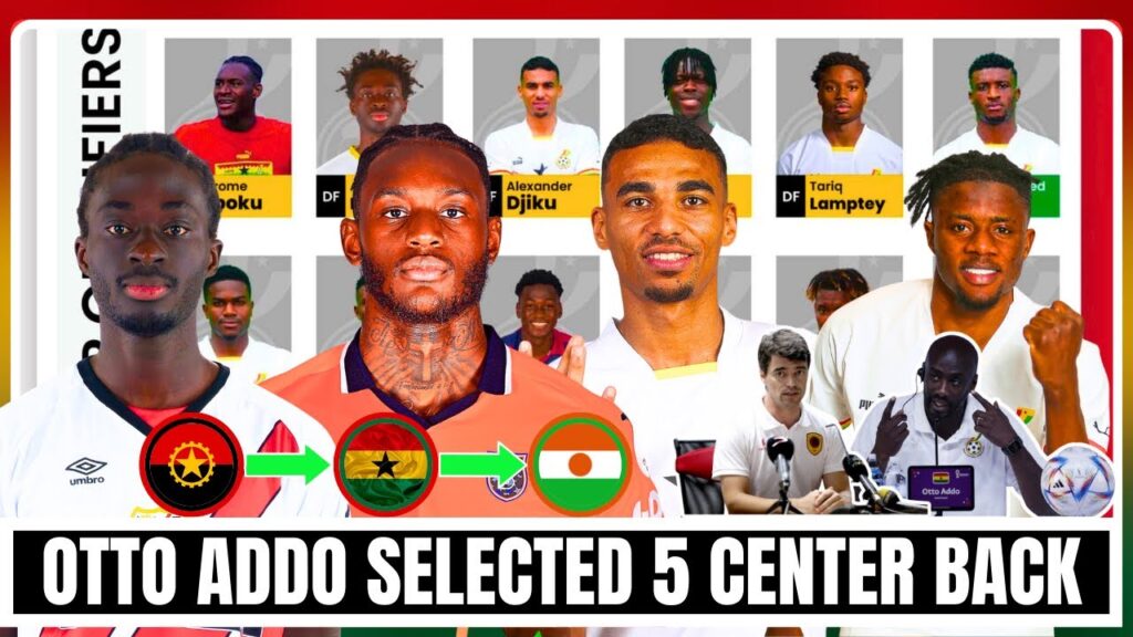 GHANA 🇬🇭 VS 🇦🇴ANGOLA | OTTO ADDO SELECTS 5 CENTRE BACK FOR AFCON QUALIFIERS