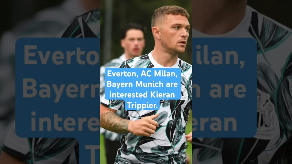 Everton,AC Milan,Bayern Munich interested in Newcastle Kieran Trippier #football #shorts #transfers